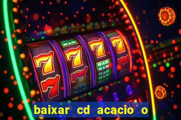 baixar cd acacio o ferinha da bahia vol 1